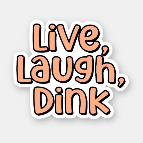 Live Laugh Dink Orange Pickleball  Sticker