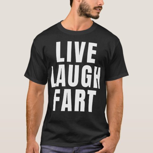 Live Laugh Fart 1 T_Shirt