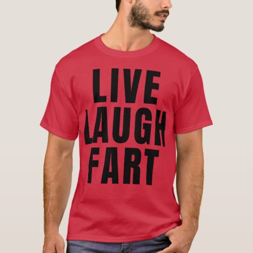 Live Laugh Fart T_Shirt