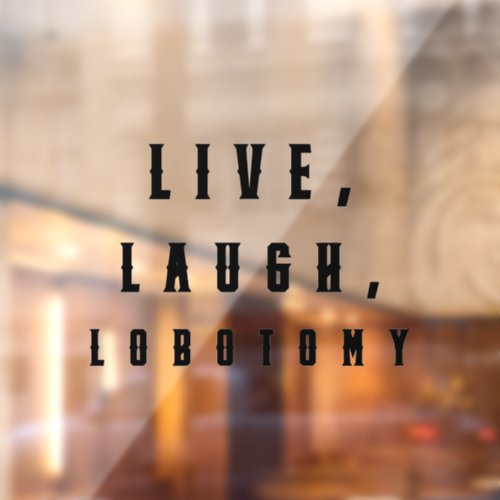 Live Laugh Labotomy Funny Halloween  Window Cling