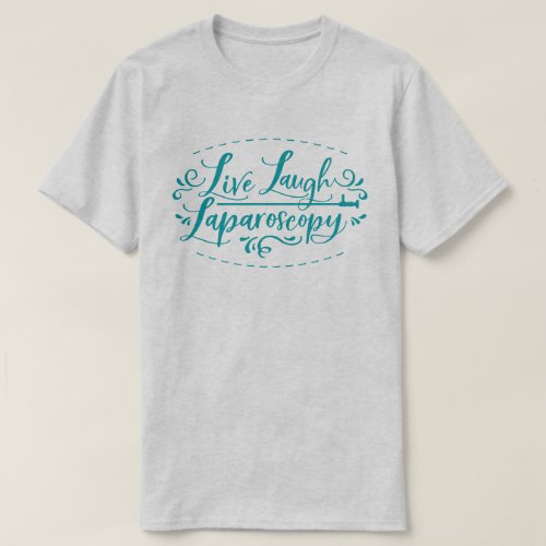 Live Laugh Laparoscopy T_Shirt
