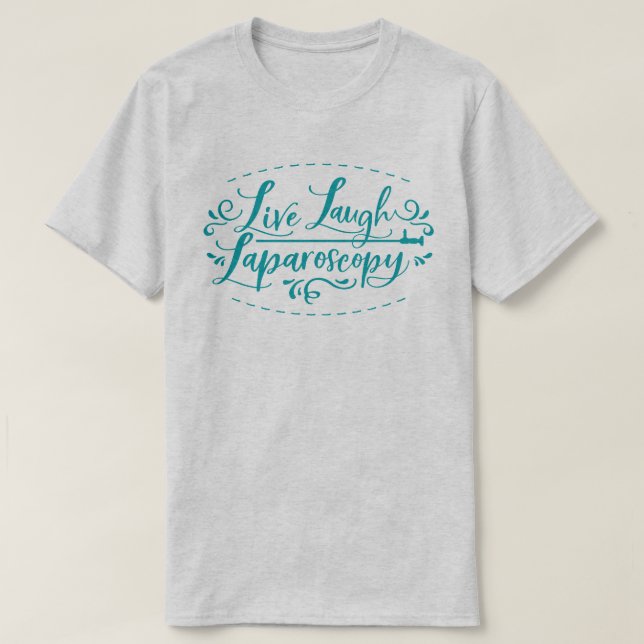 Live Laugh Laparoscopy T-Shirt (Design Front)