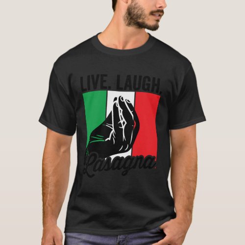 Live Laugh Lasagna Italian Lasagna T_Shirt