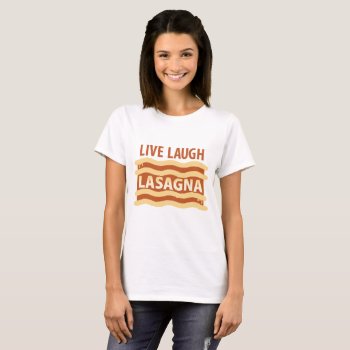 Live Laugh Lasagna T-shirt by parentof at Zazzle