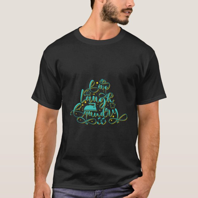 Live Laugh Laundry Funny Sarcastic Quote T-Shirt (Front)