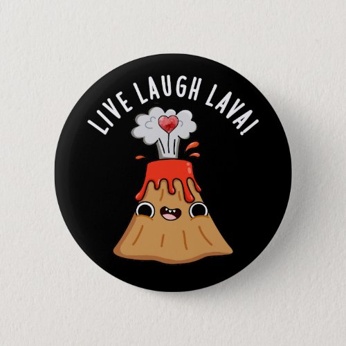 Live Laugh Lava Funny Volcano Pun Dark BG Button