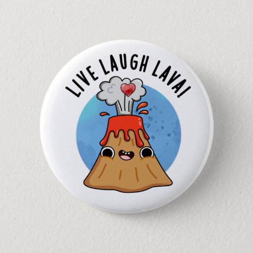 Live Laugh Lava Funny Volcano Puns Button