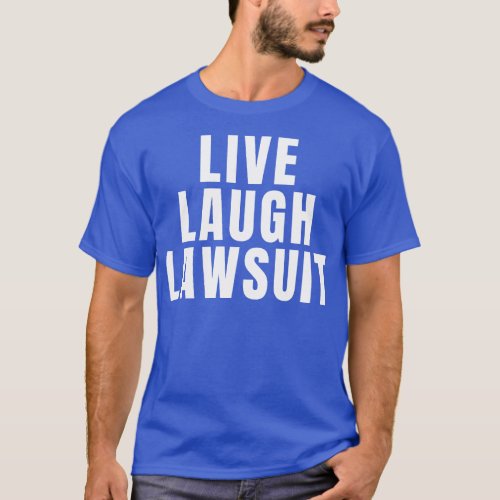 Live Laugh Lawsuit 1 T_Shirt