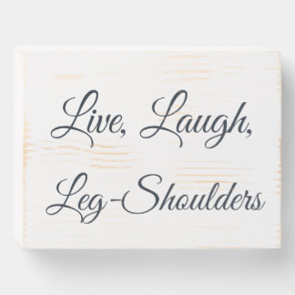 Live, Laugh, Leg-Shoulders Wood Sign
