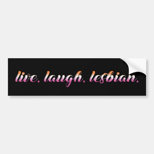 Live Laugh Lesbian Bumper Sticker