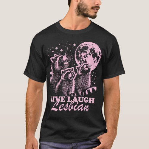 Live Laugh Lesbian Raccoon Lesbian LGBTQ Pride Mon T_Shirt