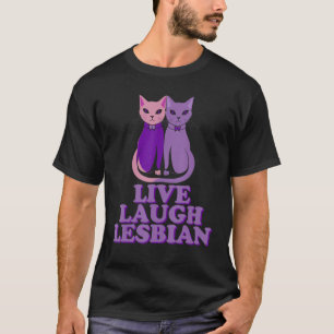 Live Laugh Lesbians Cat Couple Love is Love LGBT P T-Shirt