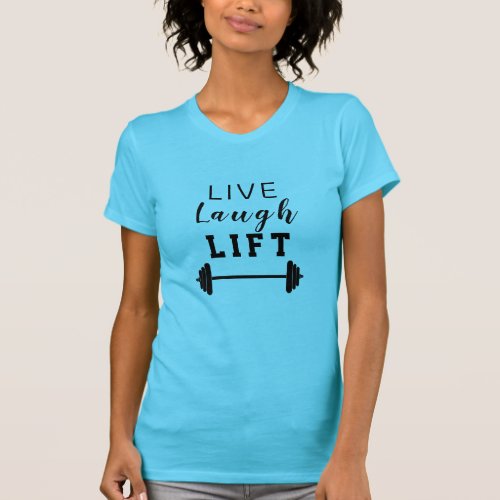 Live laugh Lift work out weights power light barbe T_Shirt