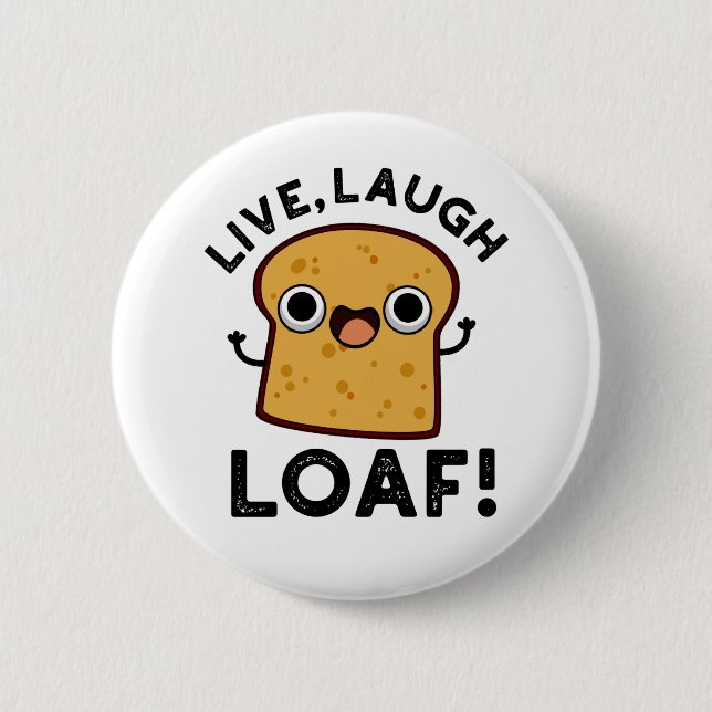 Live Laugh Loaf Funny Bread Pun Button (Front)