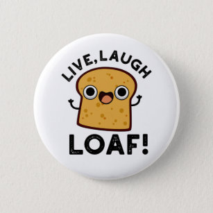 Live, Laugh, Loaf Funny Bread Pun Button