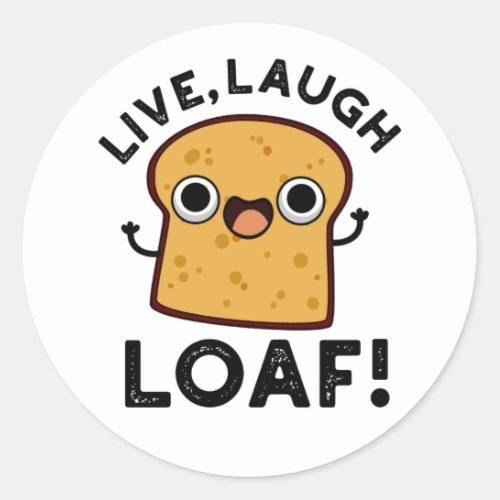 Live Laugh Loaf Funny Bread Pun Classic Round Sticker
