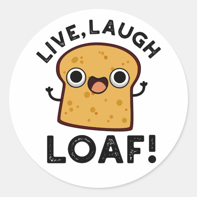 Live Laugh Loaf Funny Bread Pun Classic Round Sticker (Front)