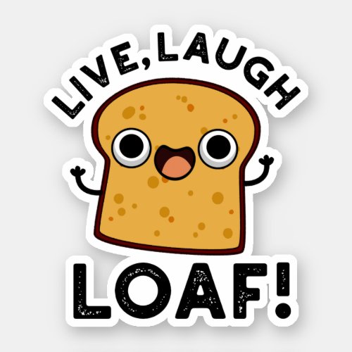 Live Laugh Loaf Funny Bread Pun Sticker