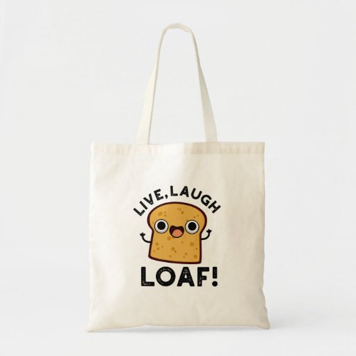 Live Laugh Loaf Funny Bread Pun Tote Bag