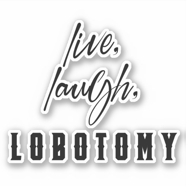Live, Laugh, Lobotomy Fun Humour Halloween  Sticker (Front)
