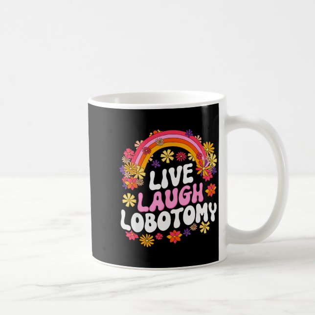 Live Laugh Lobotomy Funny Graphic  Coffee Mug (Right)