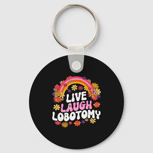 Live Laugh Lobotomy Funny Graphic  Keychain (Front)