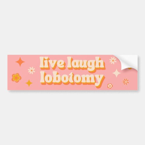Live Laugh Lobotomy _ Funny Retro Bumper Sticker