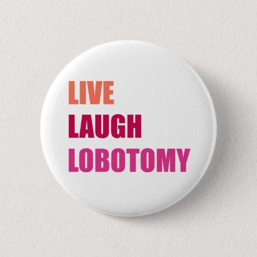 Live LaughLobotomy History Psychology Button Pin