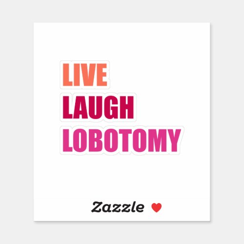 Live Laugh Lobotomy History Psychology Quote Sticker