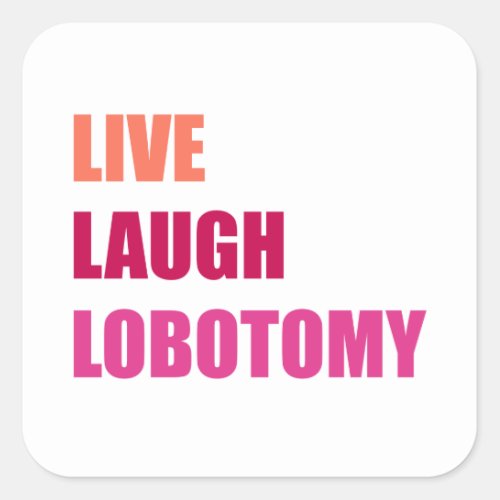 Live Laugh Lobotomy History Psychology Sticker