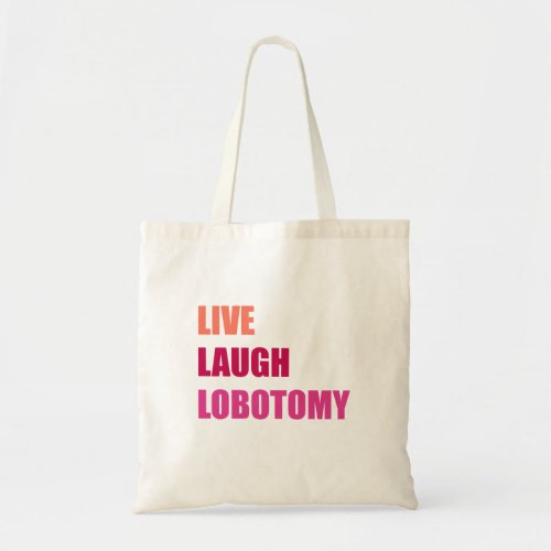 Live Laugh Lobotomy History Psychology Tote Bag