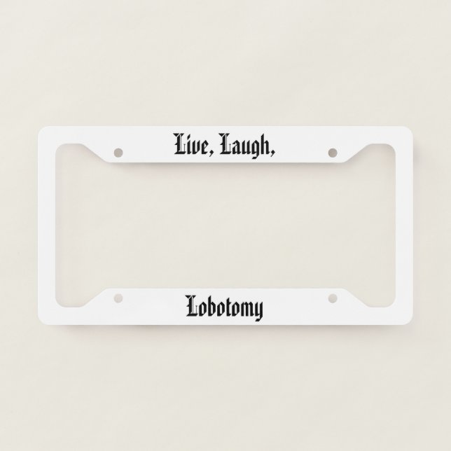 Live Laugh Lobotomy License Plate Frame (Front)