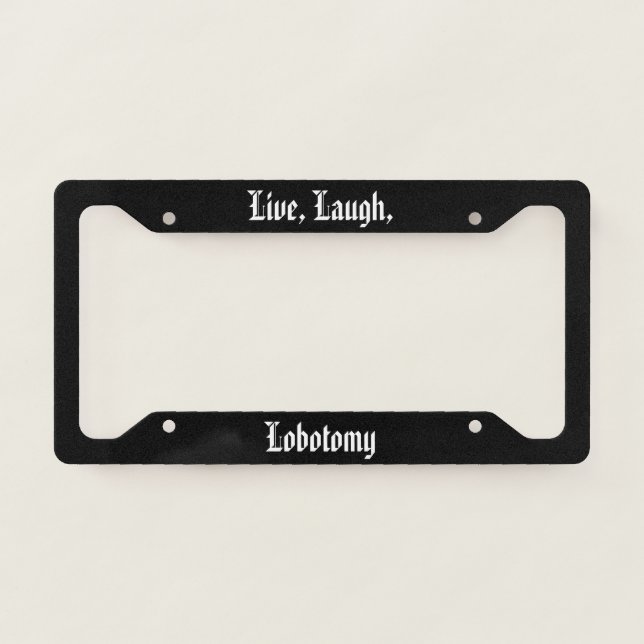 Live Laugh Lobotomy License Plate Frame (Front)