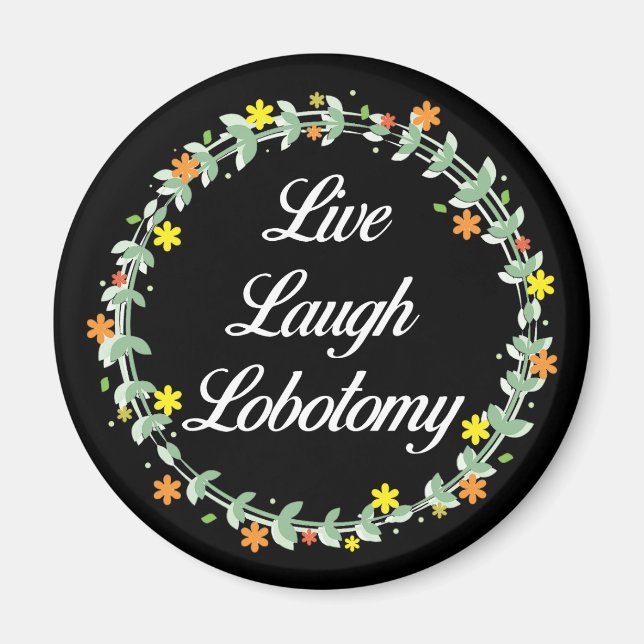 Live Laugh Lobotomy Magnet (Front)