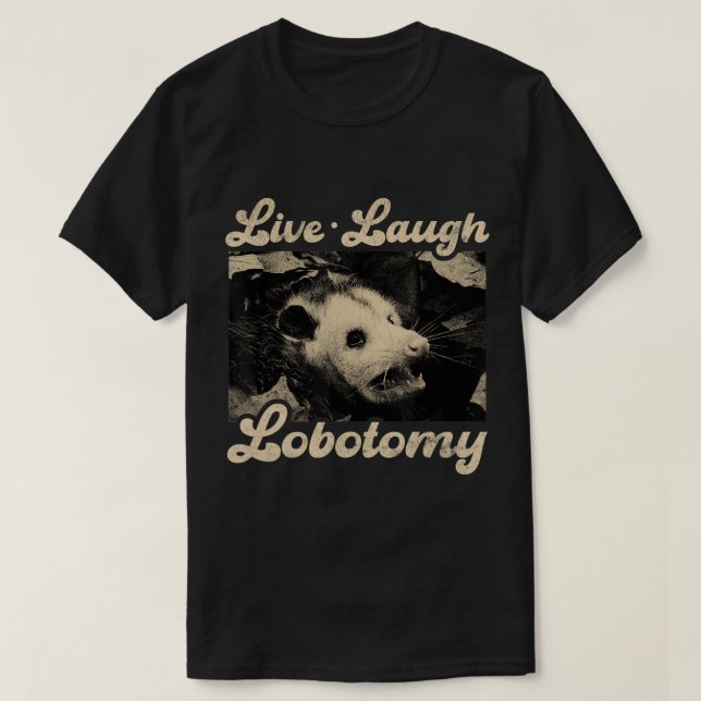 Live Laugh Lobotomy Opossum Funny Possum T-Shirt (Design Front)