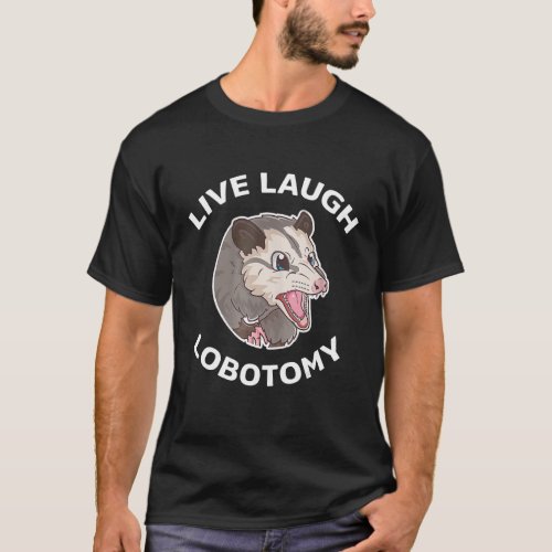 Live Laugh Lobotomy Opossum  Possum T_Shirt