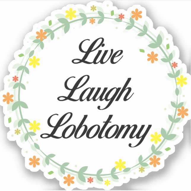 Live Laugh Lobotomy Sticker (Front)