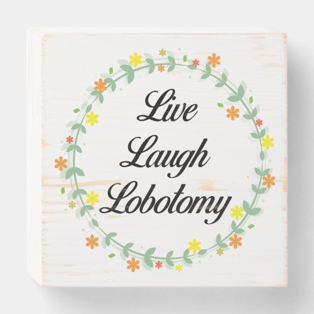 Live Laugh Lobotomy Wooden Box Sign (Front Horizontal)