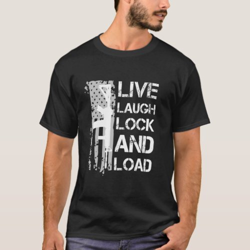 Live Laugh Lock And Load 2a Distressed Flag T_Shirt