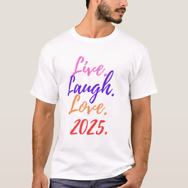 Live Laugh Love 2025 T-Shirt (Front)