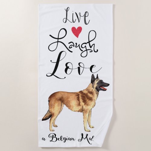 Live Laugh Love a Belgian Malinois Beach Towel