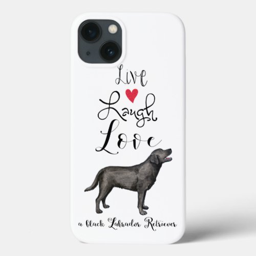 Live Laugh Love a Black Lab iPhone 13 Case