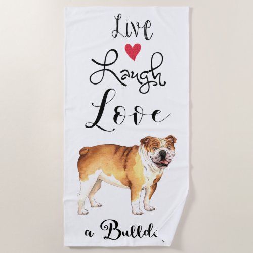 Live Laugh Love a Bulldog Beach Towel