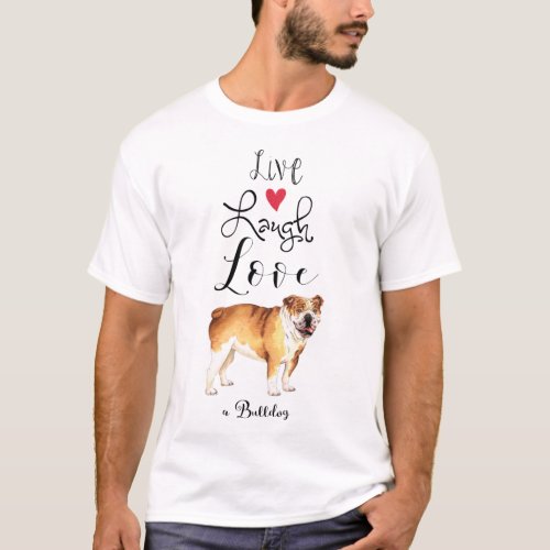 Live Laugh Love a Bulldog T_Shirt