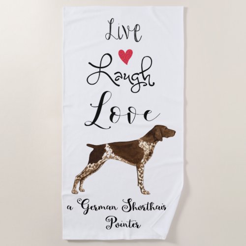 Live Laugh Love a German Shorthaired Pointer Beach Towel