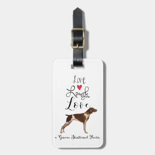 Live Laugh Love a German Shorthaired Pointer Luggage Tag