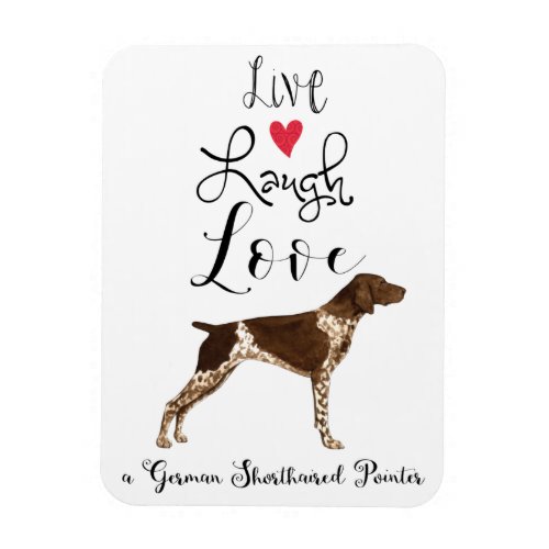 Live Laugh Love a German Shorthaired Pointer Magnet