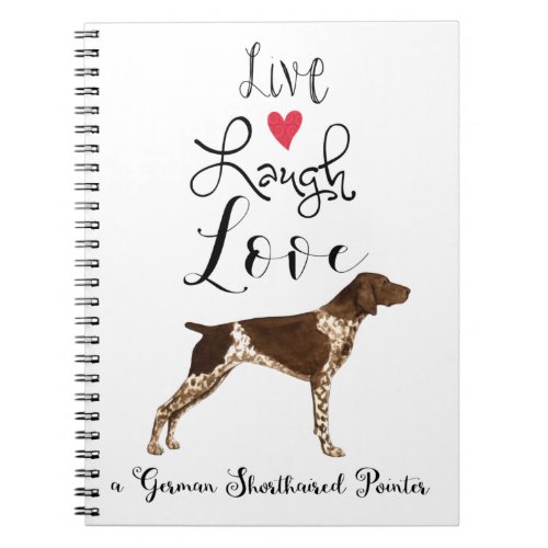 Live Laugh Love a German Shorthaired Pointer Notebook