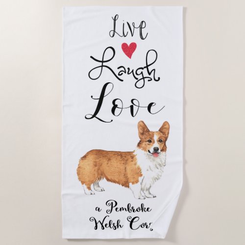 Live Laugh Love a Pembroke Welsh Corgi Beach Towel