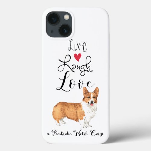 Live Laugh Love a Pembroke Welsh Corgi iPhone 13 Case